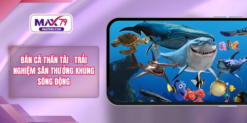 Bắn Cá Thần Tài - Trải Nghiệm Săn Thưởng Khủng Sống Động