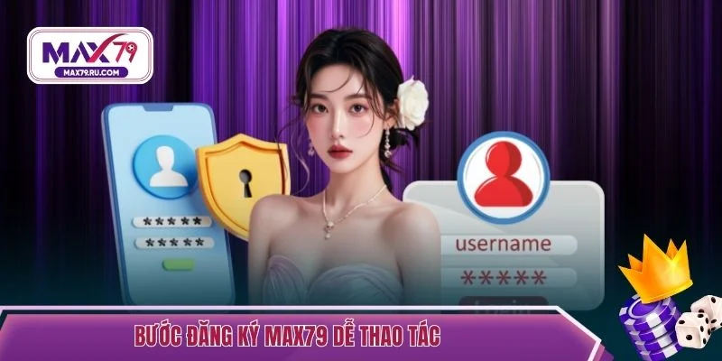 Bước đăng ký MAX79 dễ thao tác