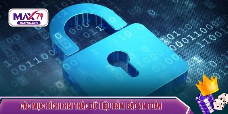 Các mục đích khai thác dữ liệu đảm bảo an toàn