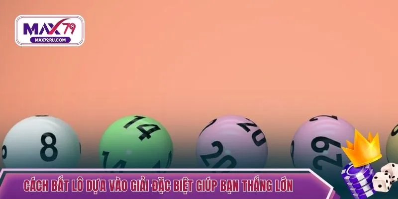 Cách bắt lô dựa vào giải đặc biệt giúp bạn thắng lớn
