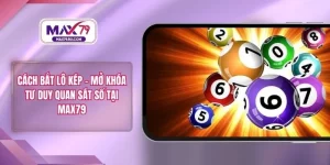 Cách Bắt Lô Kép – Mở Khóa Tư Duy Quan Sát Số Tại MAX79