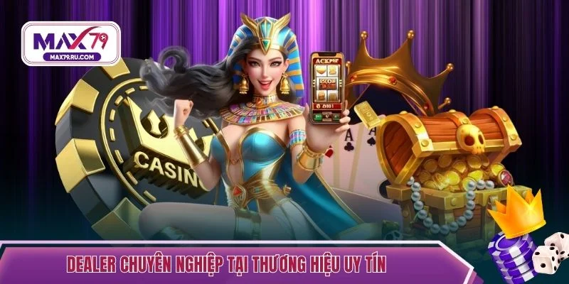 Dealer chuyên nghiệp tại thương hiệu uy tín