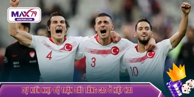 Dự kiến nhịp độ trận đấu tăng cao ở hiệp hai