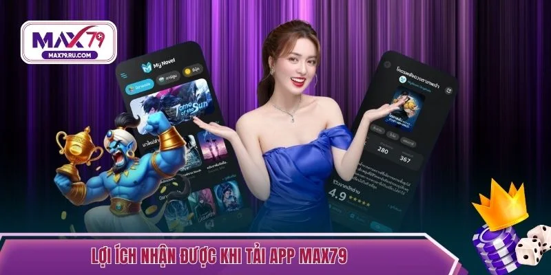 Lợi ích nhận được khi tải app MAX79