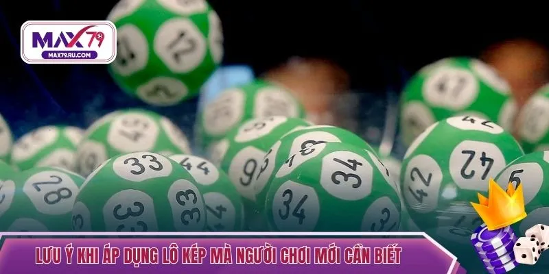 Lưu ý khi áp dụng lô kép mà người chơi mới cần biết