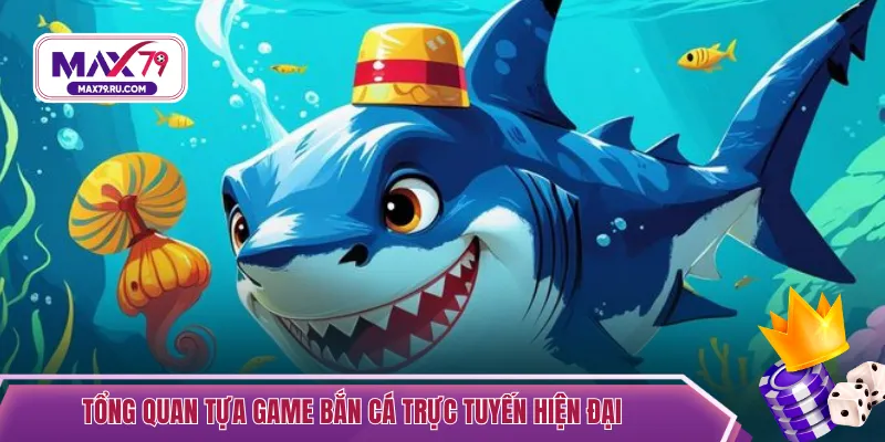Tổng quan tựa game bắn cá trực tuyến hiện đại
