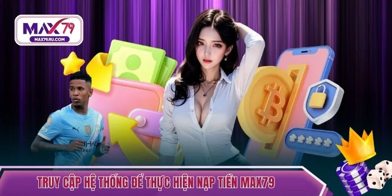 Truy cập hệ thống để thực hiện nạp tiền MAX79