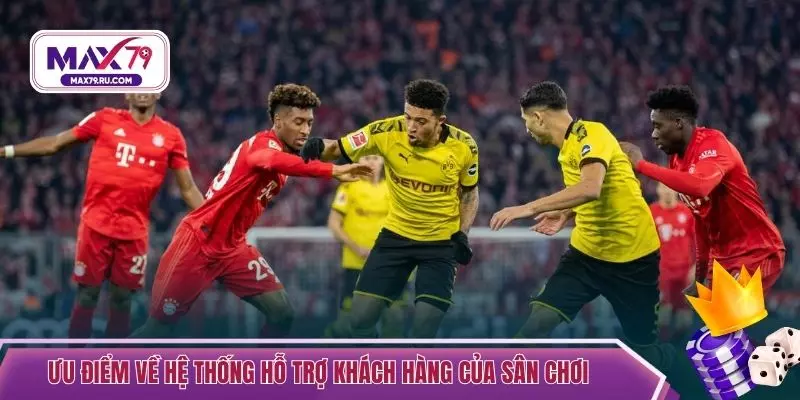 Ưu điểm về hệ thống hỗ trợ khách hàng của sân chơi